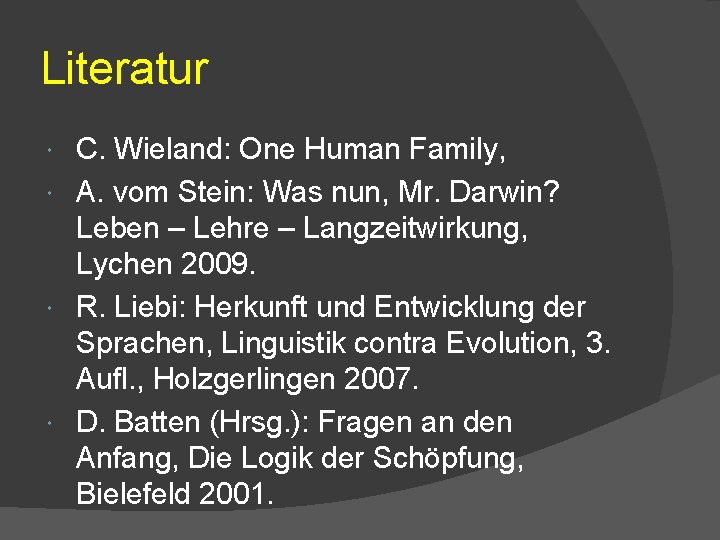 Literatur C. Wieland: One Human Family, A. vom Stein: Was nun, Mr. Darwin? Leben