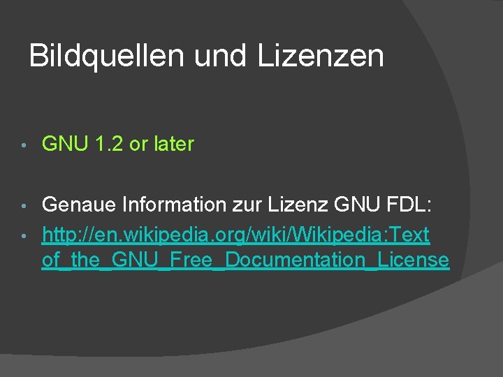 Bildquellen und Lizenzen • GNU 1. 2 or later Genaue Information zur Lizenz GNU