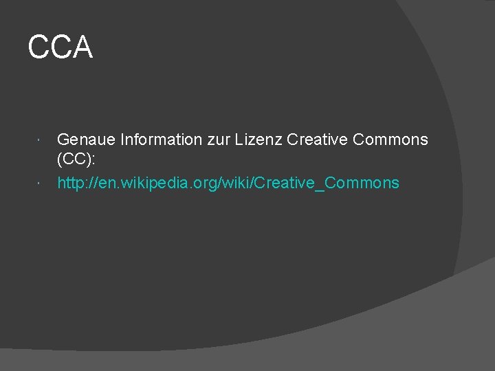 CCA Genaue Information zur Lizenz Creative Commons (CC): http: //en. wikipedia. org/wiki/Creative_Commons 