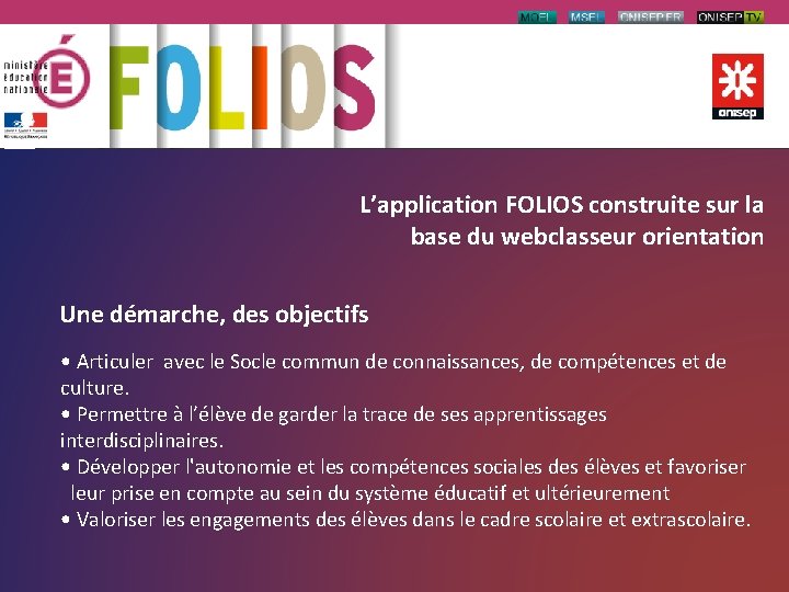 L’application FOLIOS construite sur la base du webclasseur orientation Une démarche, des objectifs •