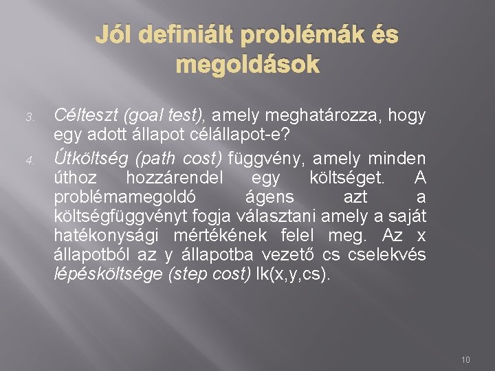 Jól definiált problémák és megoldások 3. 4. Célteszt (goal test), amely meghatározza, hogy egy