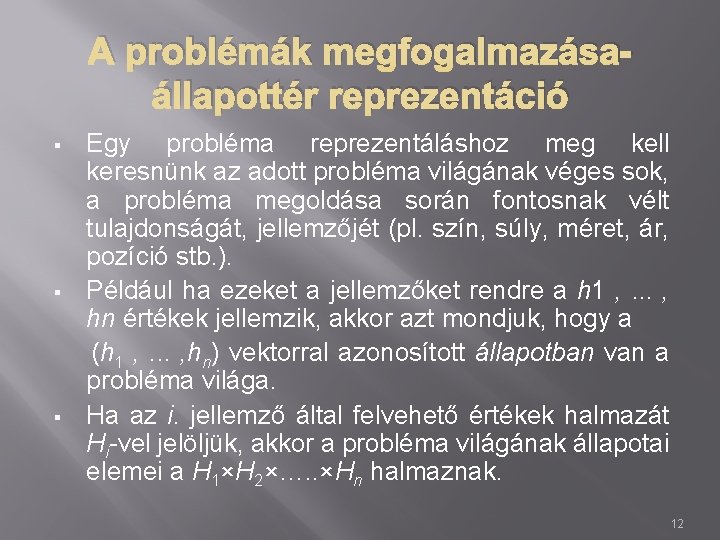 A problémák megfogalmazásaállapottér reprezentáció Egy probléma reprezentáláshoz meg kell keresnünk az adott probléma világának