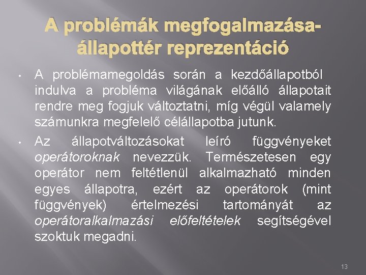 A problémák megfogalmazásaállapottér reprezentáció • • A problémamegoldás során a kezdőállapotból indulva a probléma