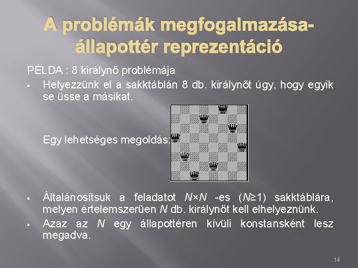 A problémák megfogalmazásaállapottér reprezentáció PÉLDA : 8 királynő problémája § Helyezzünk el a sakktáblán