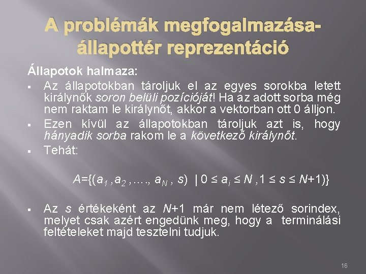 A problémák megfogalmazásaállapottér reprezentáció Állapotok halmaza: § Az állapotokban tároljuk el az egyes sorokba