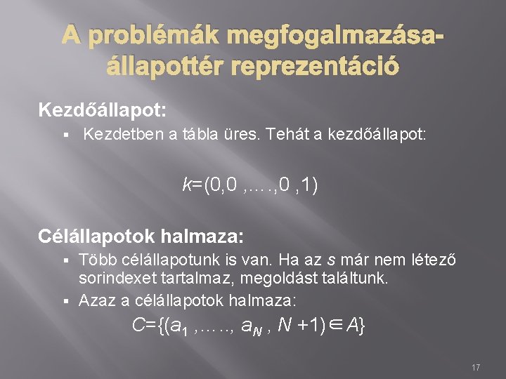 A problémák megfogalmazásaállapottér reprezentáció Kezdőállapot: § Kezdetben a tábla üres. Tehát a kezdőállapot: k=(0,