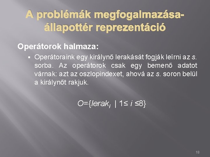 A problémák megfogalmazásaállapottér reprezentáció Operátorok halmaza: § Operátoraink egy királynő lerakását fogják leírni az