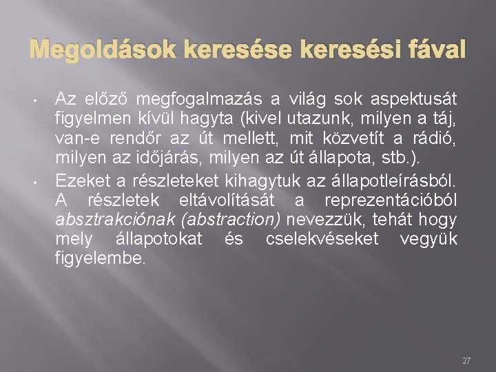 Megoldások keresése keresési fával • • Az előző megfogalmazás a világ sok aspektusát figyelmen