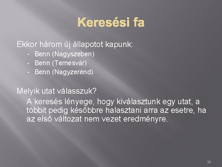 Keresési fa Ekkor három új állapotot kapunk: Benn (Nagyszeben) • Benn (Temesvár) • Benn