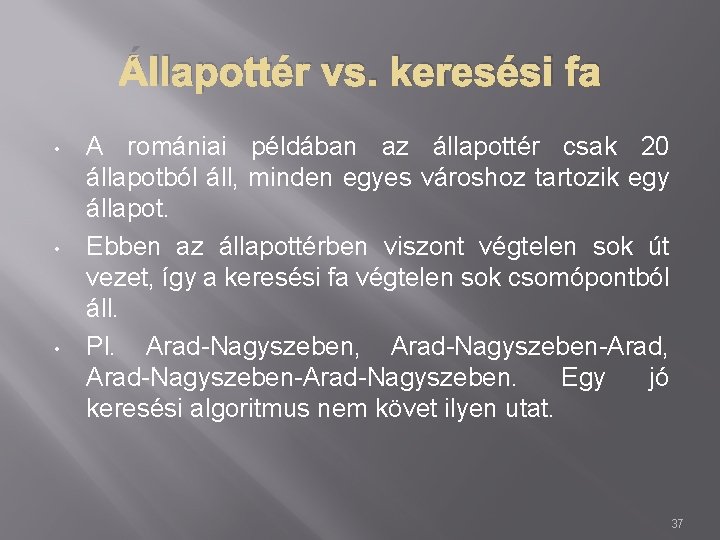 Állapottér vs. keresési fa • • • A romániai példában az állapottér csak 20