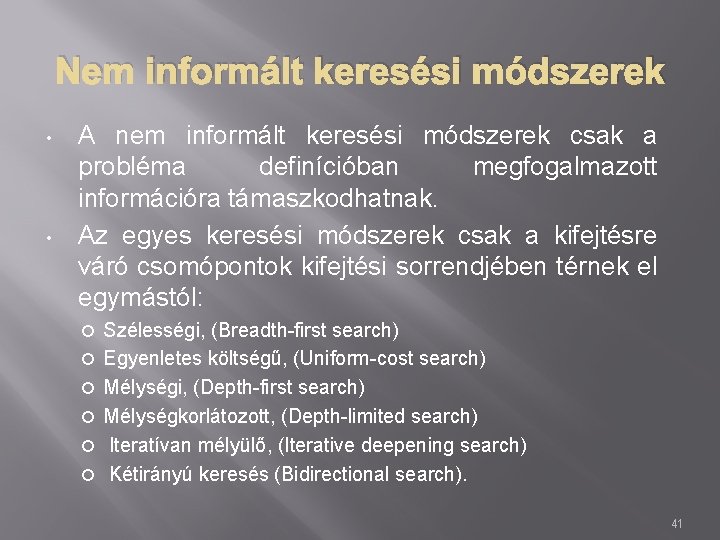 Nem informált keresési módszerek • • A nem informált keresési módszerek csak a probléma