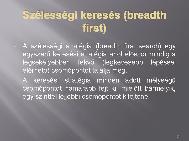 Szélességi keresés (breadth first) • • A szélességi stratégia (breadth first search) egyszerű keresési