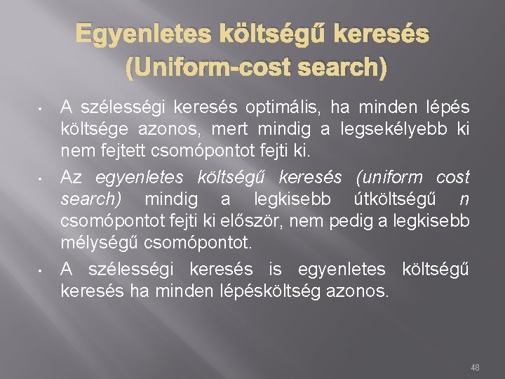 Egyenletes költségű keresés (Uniform-cost search) • • • A szélességi keresés optimális, ha minden