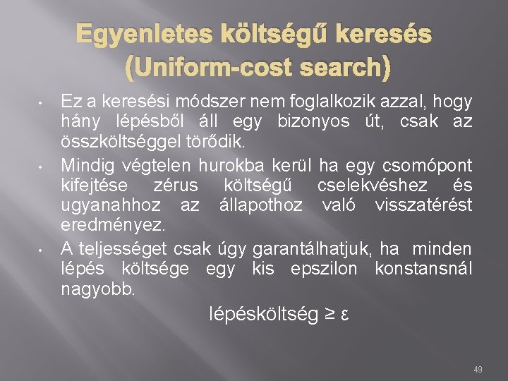 Egyenletes költségű keresés (Uniform-cost search) • • • Ez a keresési módszer nem foglalkozik