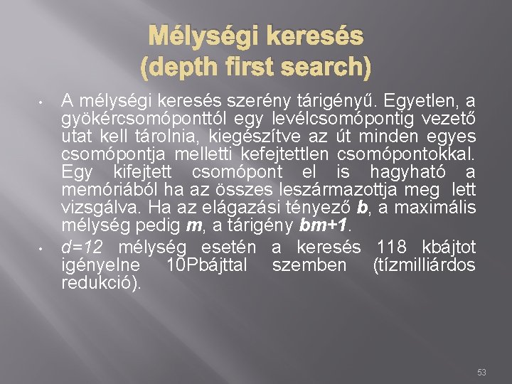 Mélységi keresés (depth first search) • • A mélységi keresés szerény tárigényű. Egyetlen, a