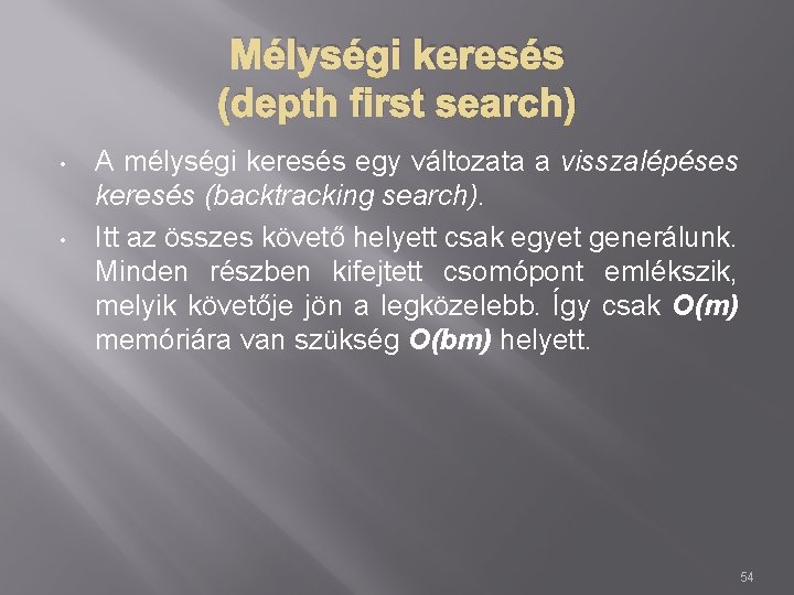 Mélységi keresés (depth first search) • • A mélységi keresés egy változata a visszalépéses