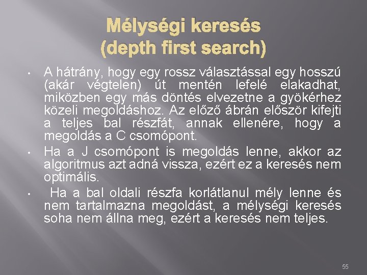 Mélységi keresés (depth first search) • • • A hátrány, hogy egy rossz választással