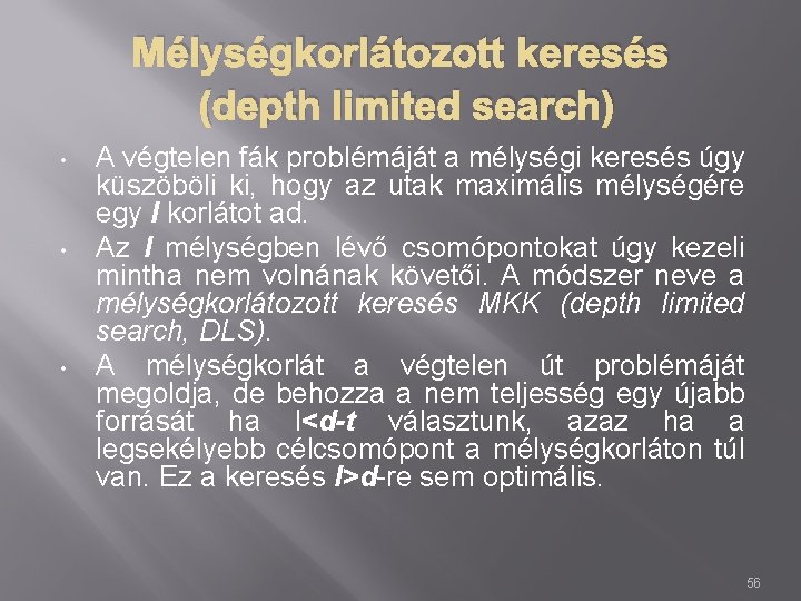 Mélységkorlátozott keresés (depth limited search) • • • A végtelen fák problémáját a mélységi