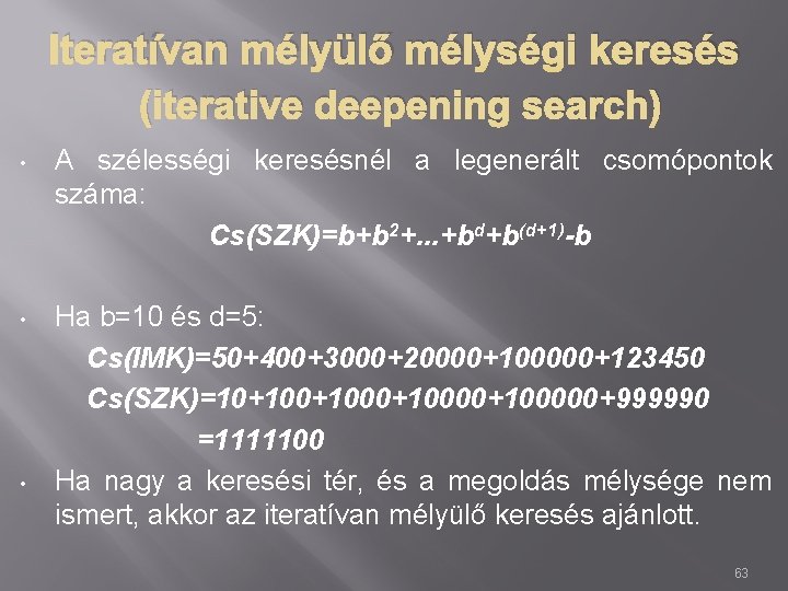 Iteratívan mélyülő mélységi keresés (iterative deepening search) • A szélességi keresésnél a legenerált csomópontok