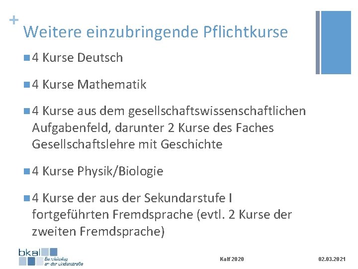 + Weitere einzubringende Pflichtkurse n 4 Kurse Deutsch n 4 Kurse Mathematik n 4