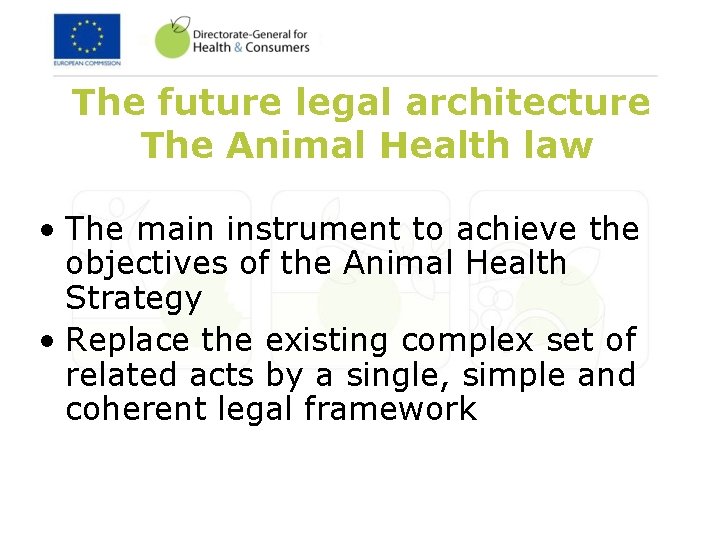 The future legal architecture The Animal Health law • The main instrument to achieve