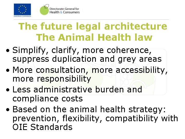 The future legal architecture The Animal Health law • Simplify, clarify, more coherence, suppress