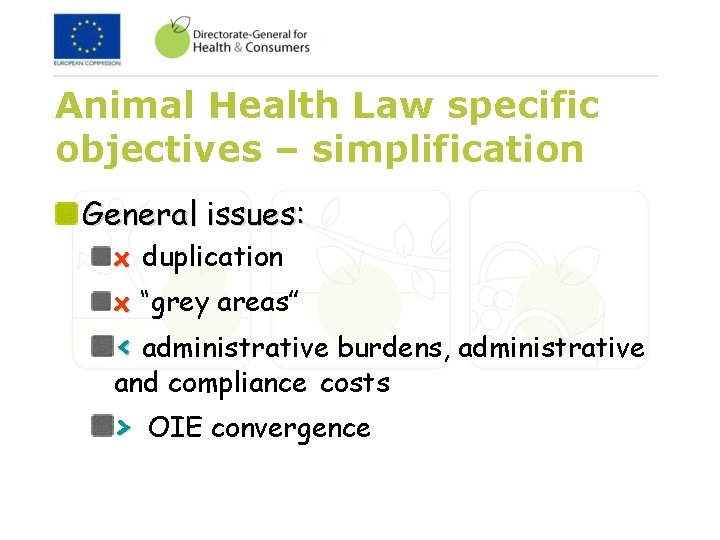 Animal Health Law specific objectives – simplification General issues: x duplication x “grey areas”