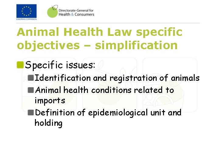 Animal Health Law specific objectives – simplification Specific issues: Identification and registration of animals