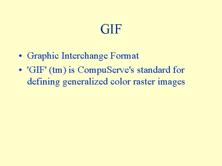 GIF • Graphic Interchange Format • 'GIF' (tm) is Compu. Serve's standard for defining