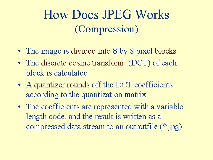 How Does JPEG Works (Compression) • The image is divided into 8 by 8