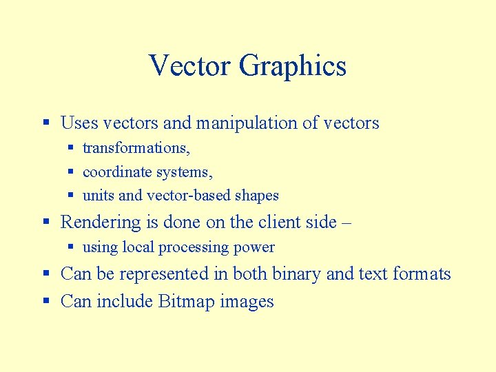 Vector Graphics § Uses vectors and manipulation of vectors § transformations, § coordinate systems,