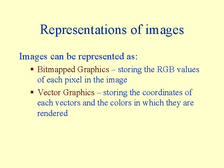 Representations of images Images can be represented as: § Bitmapped Graphics – storing the