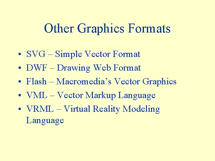 Other Graphics Formats • • • SVG – Simple Vector Format DWF – Drawing