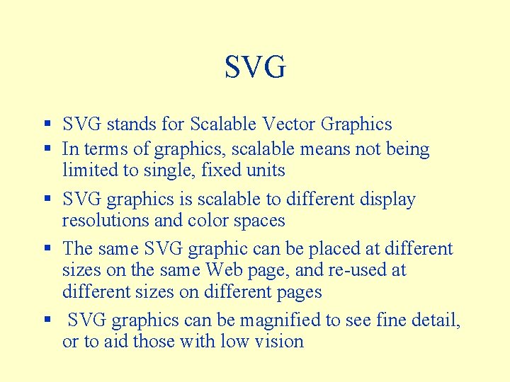 SVG § SVG stands for Scalable Vector Graphics § In terms of graphics, scalable