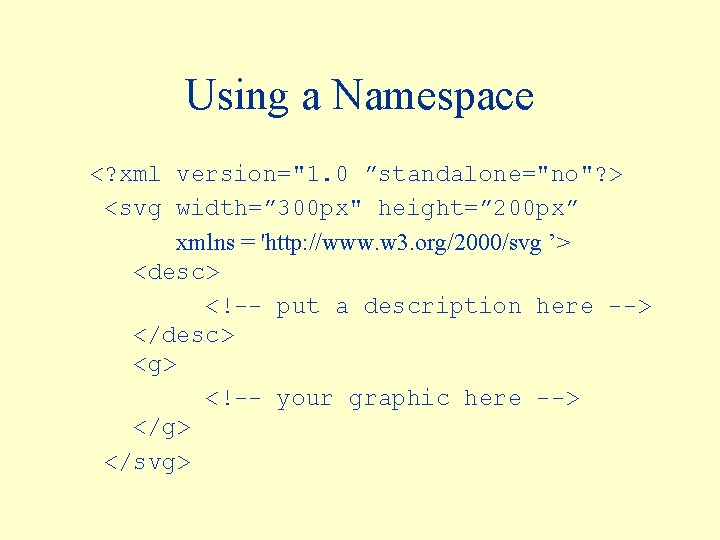 Using a Namespace <? xml version="1. 0 ”standalone="no"? > <svg width=” 300 px" height=”