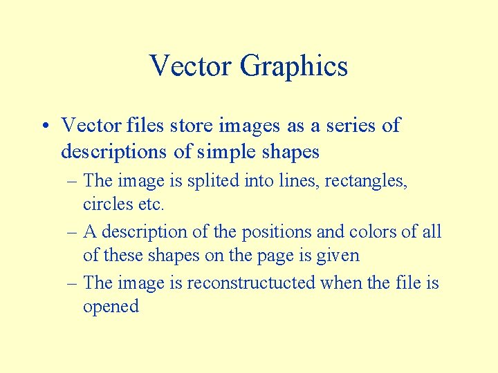 Vector Graphics • Vector files store images as a series of descriptions of simple