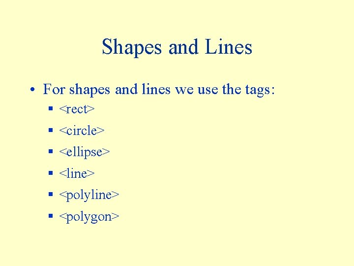 Shapes and Lines • For shapes and lines we use the tags: § <rect>