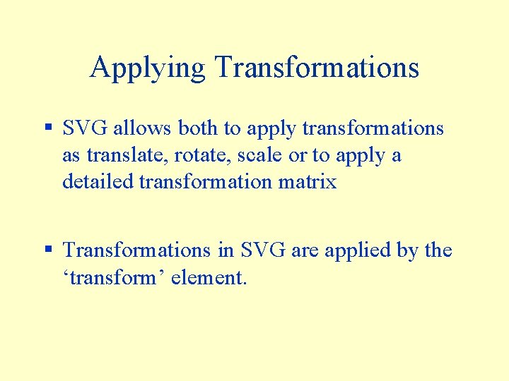 Applying Transformations § SVG allows both to apply transformations as translate, rotate, scale or