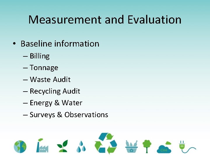 Measurement and Evaluation • Baseline information – Billing – Tonnage – Waste Audit –