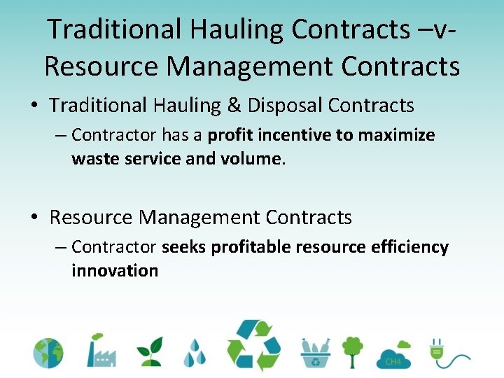 Traditional Hauling Contracts –v. Resource Management Contracts • Traditional Hauling & Disposal Contracts –