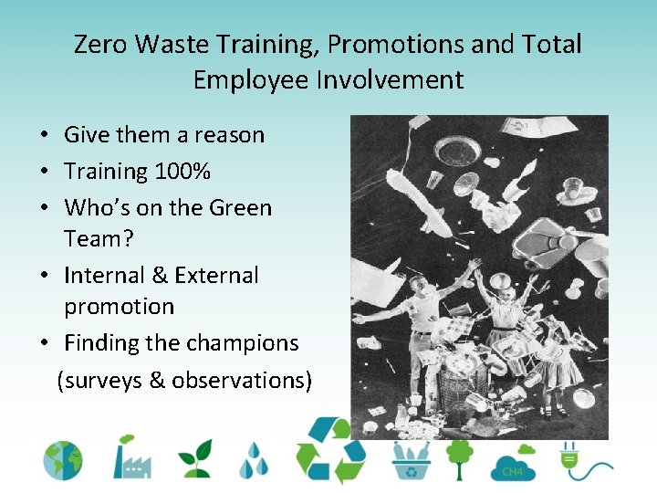 Zero Waste Training, Promotions and Total Employee Involvement • Give them a reason •