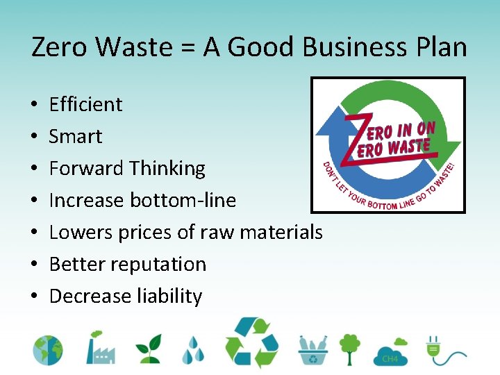 Zero Waste = A Good Business Plan • • Efficient Smart Forward Thinking Increase