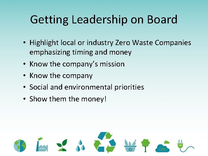 Getting Leadership on Board • Highlight local or industry Zero Waste Companies emphasizing timing