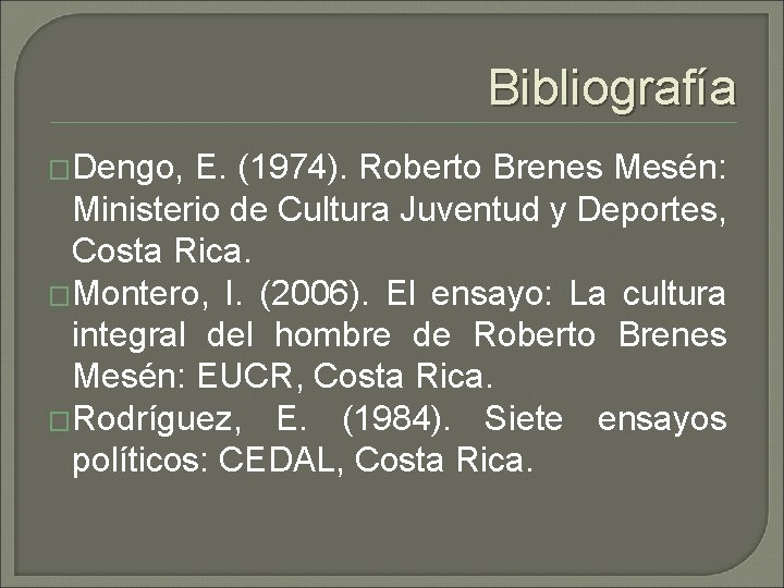 Bibliografía �Dengo, E. (1974). Roberto Brenes Mesén: Ministerio de Cultura Juventud y Deportes, Costa