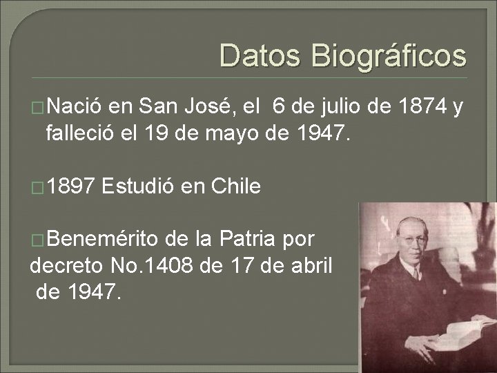 Datos Biográficos �Nació en San José, el 6 de julio de 1874 y falleció