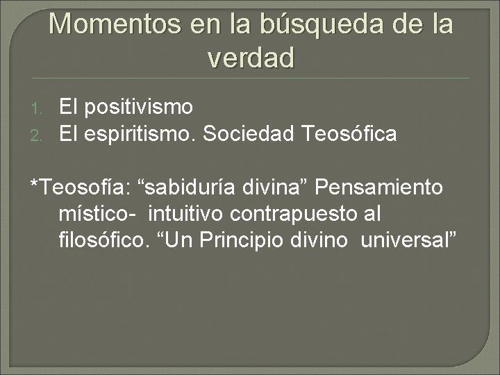 Momentos en la búsqueda de la verdad 1. 2. El positivismo El espiritismo. Sociedad