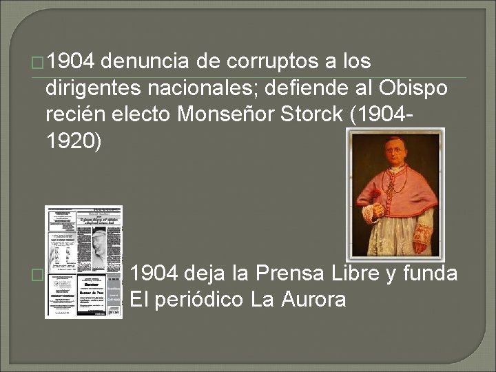 � 1904 denuncia de corruptos a los dirigentes nacionales; defiende al Obispo recién electo