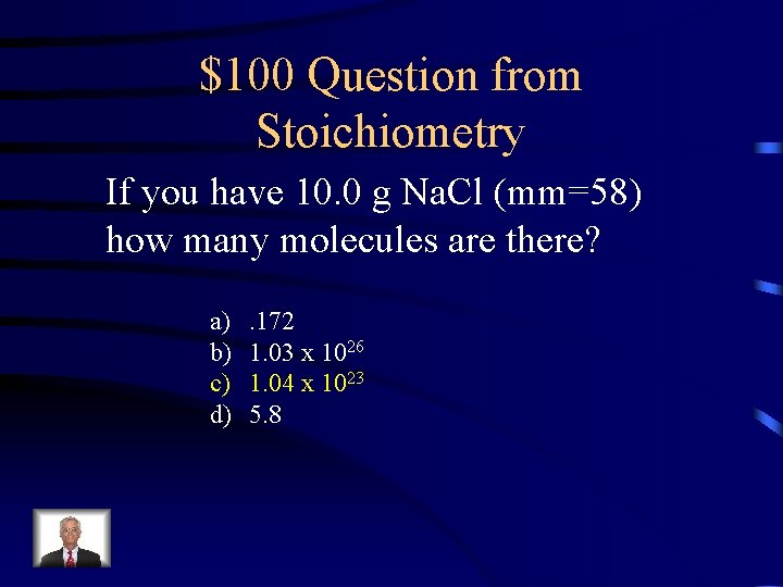 $100 Question from Stoichiometry If you have 10. 0 g Na. Cl (mm=58) how