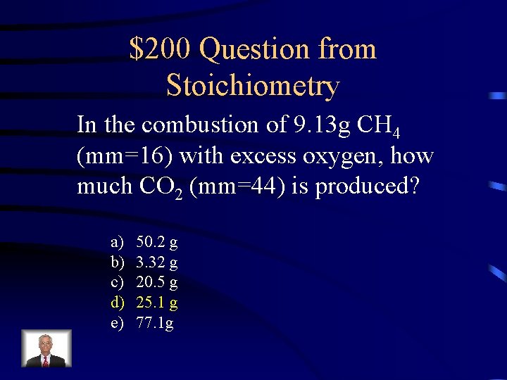 $200 Question from Stoichiometry In the combustion of 9. 13 g CH 4 (mm=16)