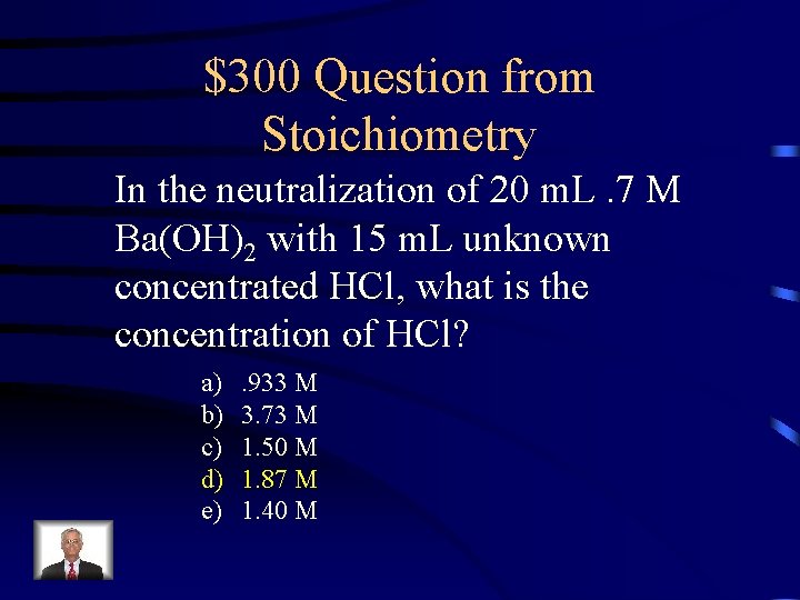 $300 Question from Stoichiometry In the neutralization of 20 m. L. 7 M Ba(OH)2